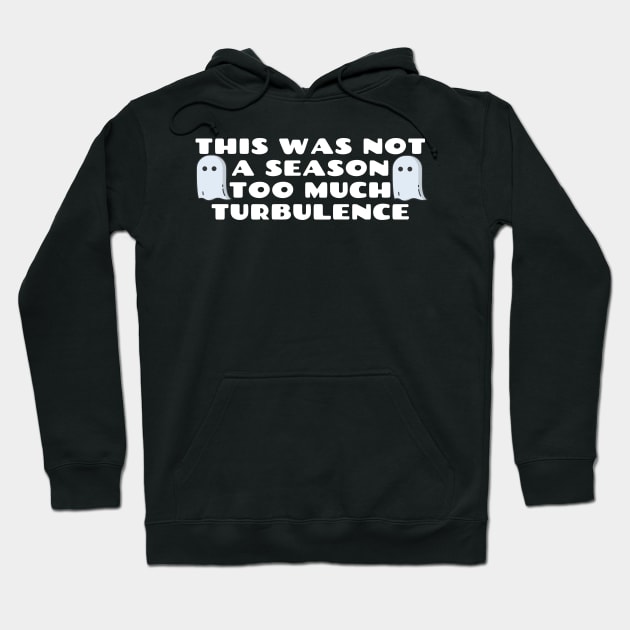 This Was Not A Season Too Much Turbulence Hoodie by Happy - Design